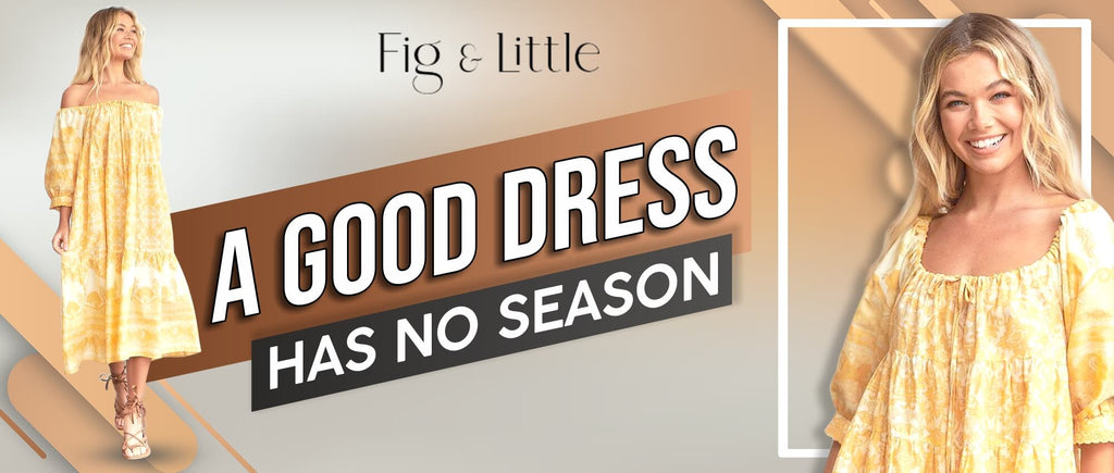 A GOOD DRESS HAS NO SEASON
