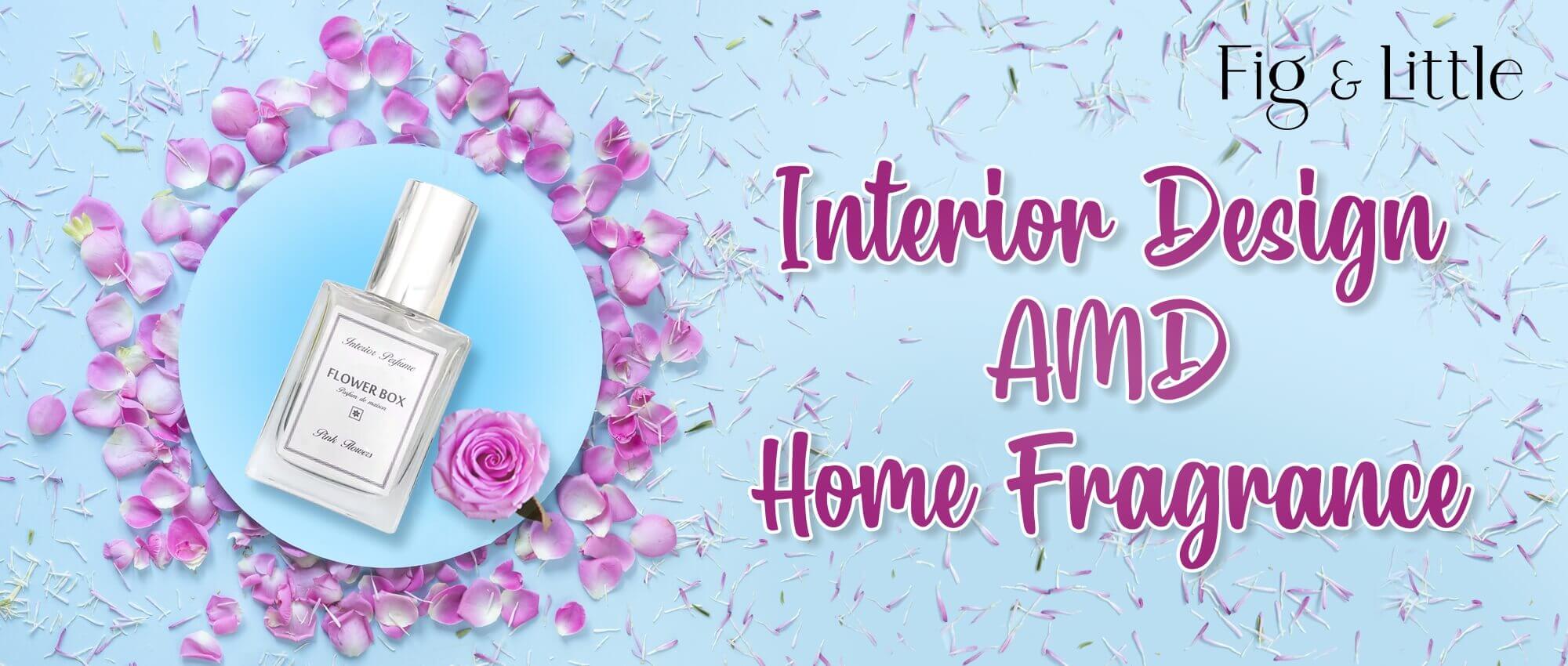 INTERIOR DESIGN AMD HOME FRAGRANCE