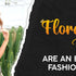 FLORAL PRINTS ARE AN EVERGREEN FASHION CHOICE
