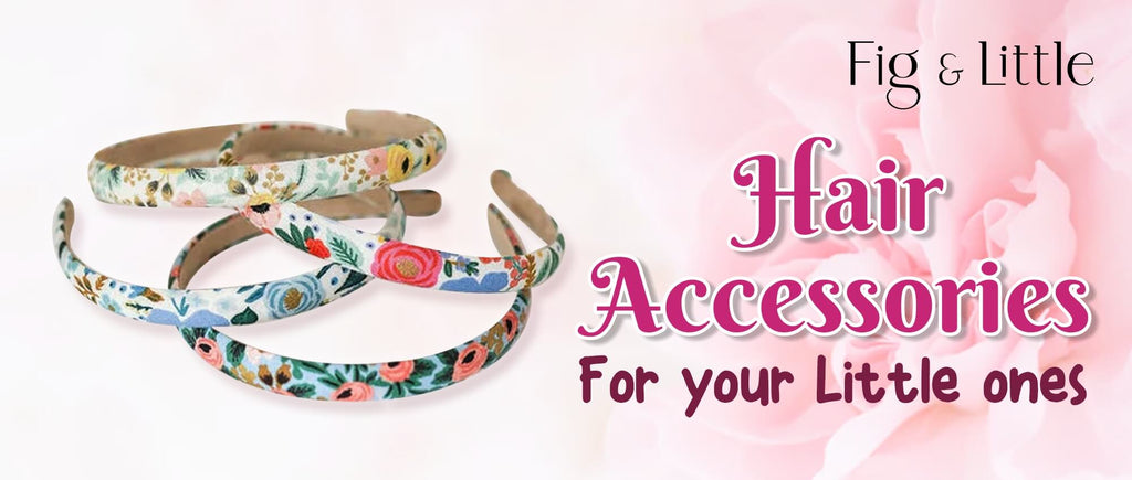HAIR ACCESSORIES FOR YOUR LITTLE ONES