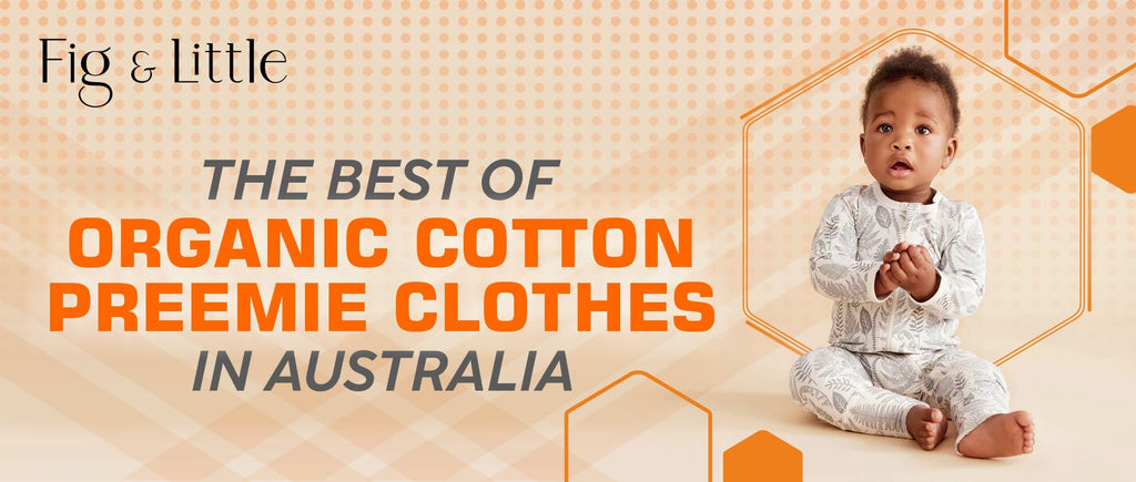 THE BEST OF ORGANIC COTTON PREEMIE CLOTHES IN AUSTRALIA