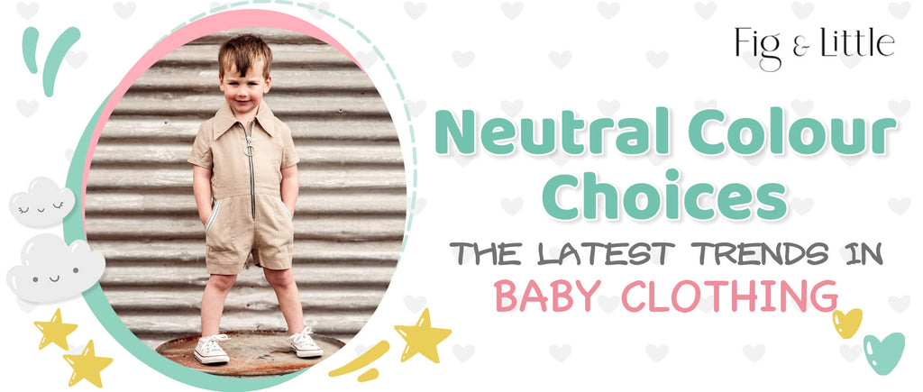 NEUTRAL COLOUR CHOICES - THE LATEST TRENDS IN BABY CLOTHING
